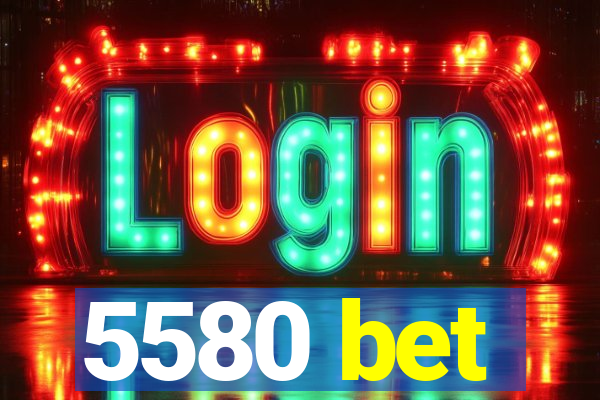 5580 bet