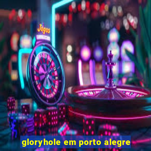 gloryhole em porto alegre