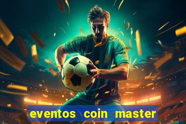 eventos coin master horÃ¡rio 2024
