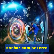 sonhar com bezerro