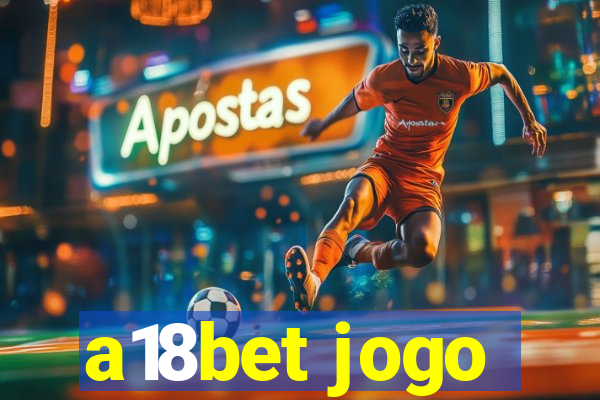 a18bet jogo