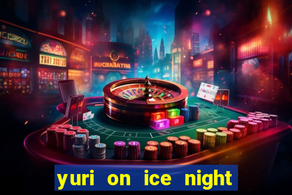 yuri on ice night in barcelona