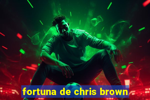 fortuna de chris brown