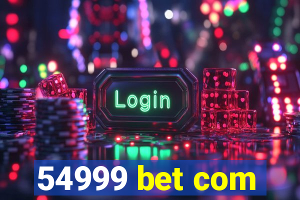 54999 bet com