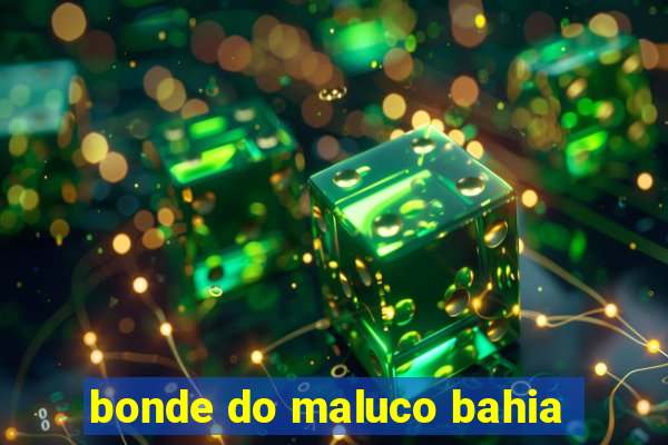 bonde do maluco bahia