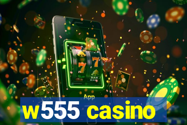 w555 casino