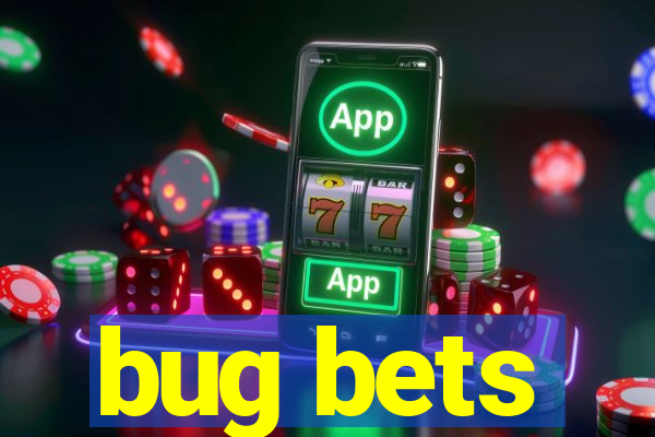 bug bets