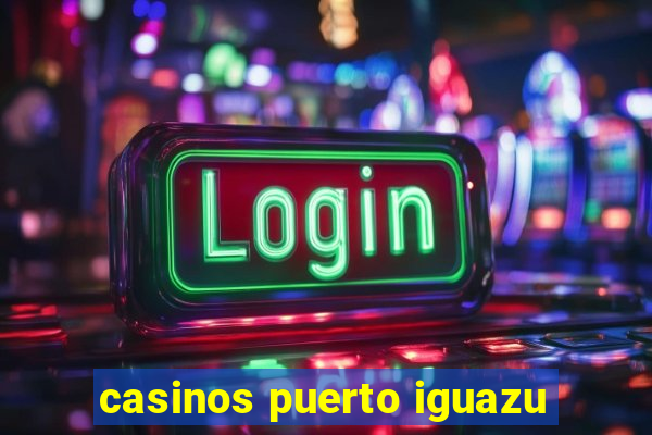 casinos puerto iguazu