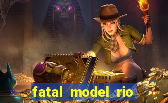 fatal model rio claro s o paulo