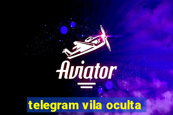 telegram vila oculta