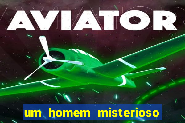 um homem misterioso filme completo dublado gratis