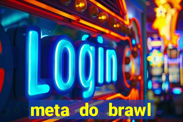 meta do brawl stars 2024