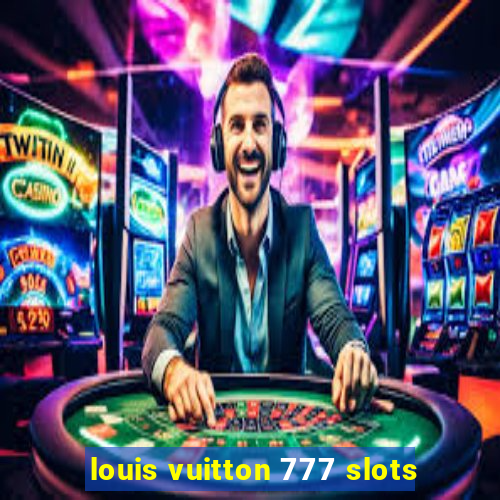louis vuitton 777 slots