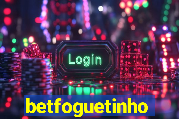 betfoguetinho