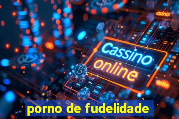 porno de fudelidade