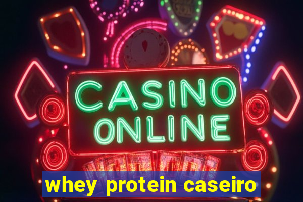 whey protein caseiro