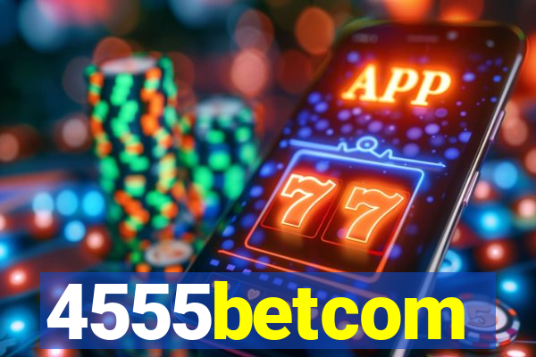 4555betcom
