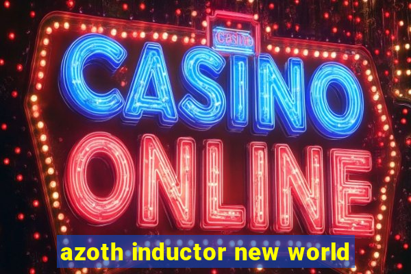 azoth inductor new world