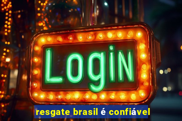 resgate brasil Ã© confiÃ¡vel