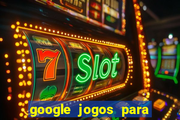 google jogos para ganhar dinheiro