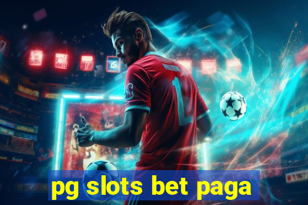 pg slots bet paga