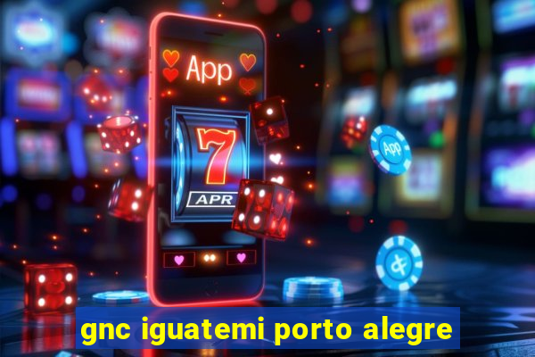 gnc iguatemi porto alegre