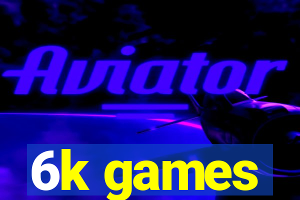 6k games