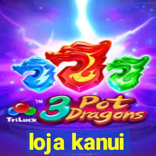 loja kanui