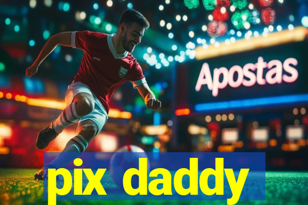 pix daddy