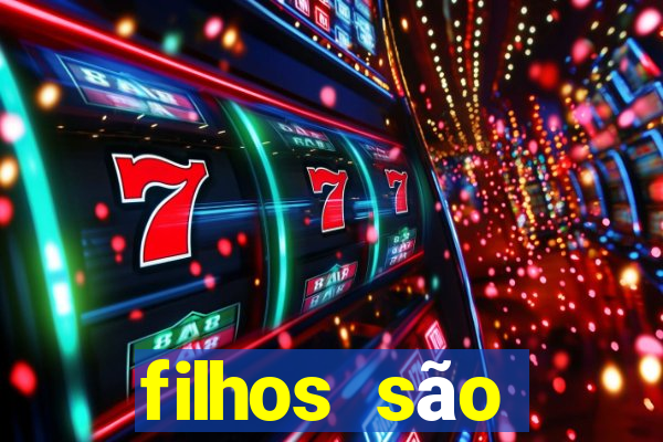 filhos sÃ£o heranÃ§a do senhor mensagem