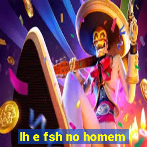 lh e fsh no homem
