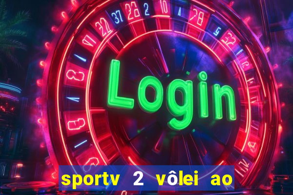 sportv 2 vÃ´lei ao vivo online grÃ¡tis