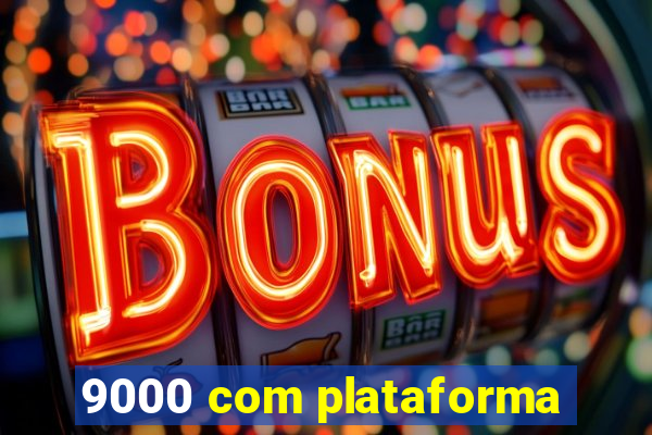 9000 com plataforma