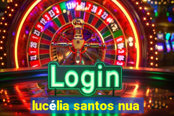 lucÃ©lia santos nua