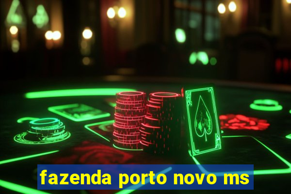 fazenda porto novo ms