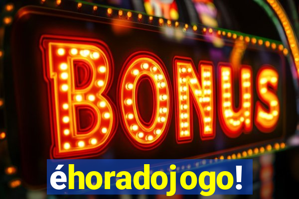 Ã©horadojogo!