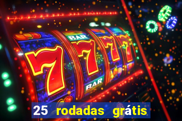 25 rodadas grÃ¡tis no cadastro