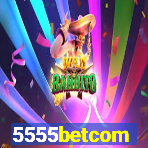 5555betcom