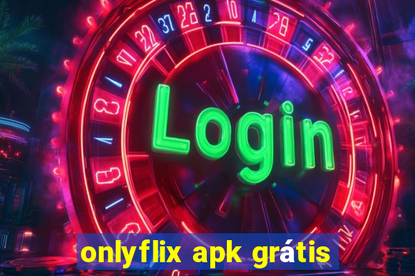 onlyflix apk grÃ¡tis