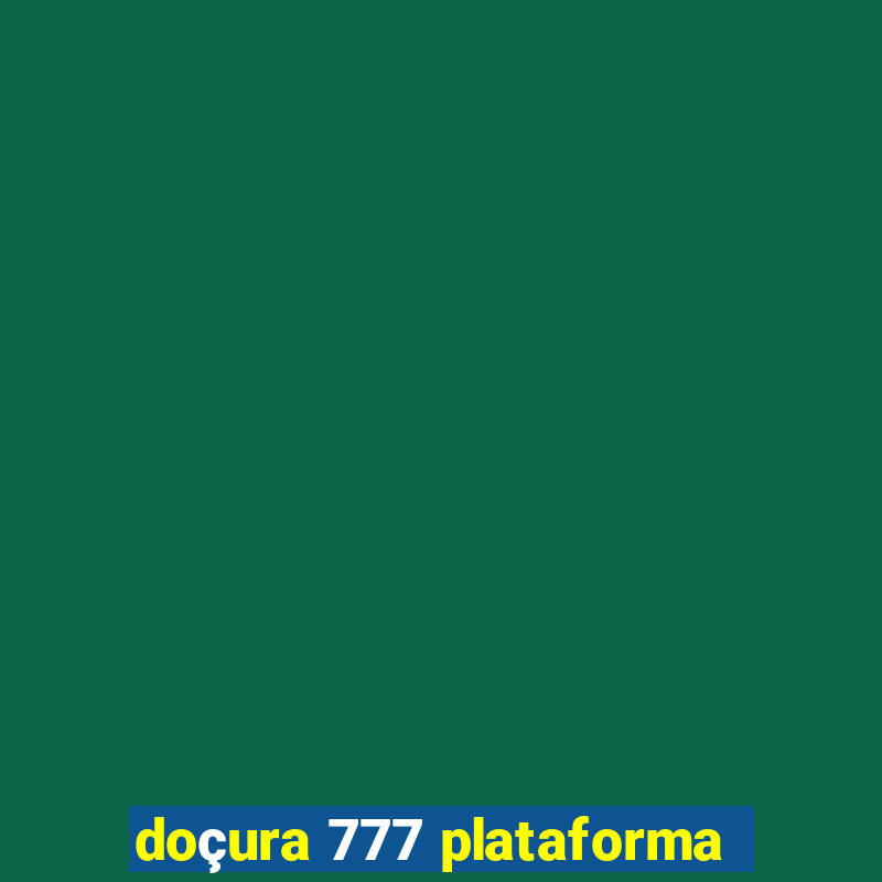 doÃ§ura 777 plataforma