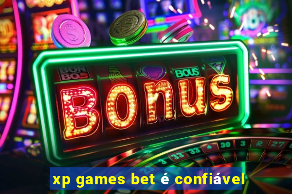 xp games bet Ã© confiÃ¡vel