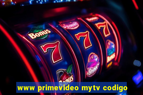 www primevideo mytv codigo