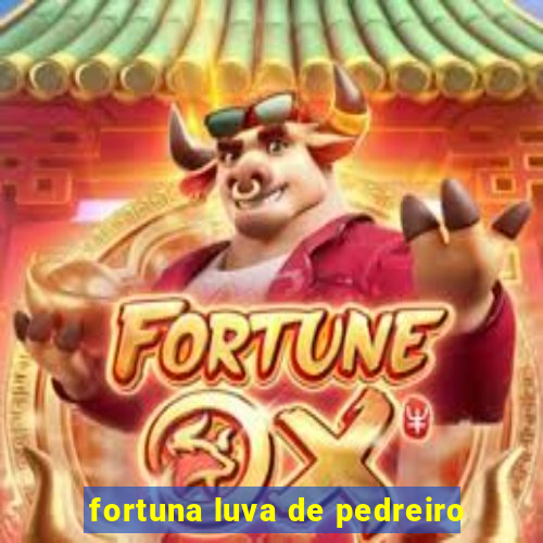 fortuna luva de pedreiro