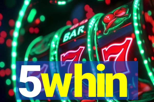 5whin