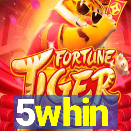 5whin
