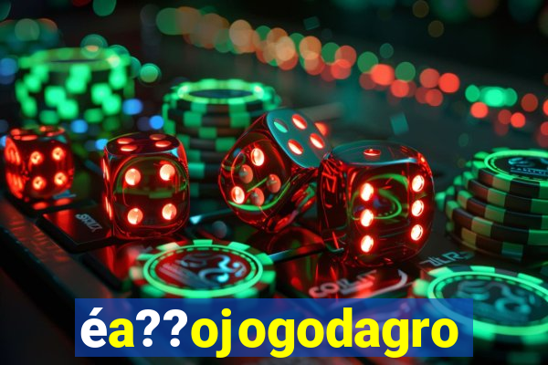 Ã©a??ojogodagrow