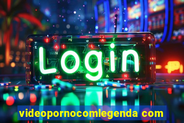 videopornocomlegenda com
