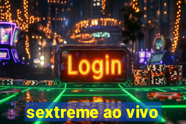sextreme ao vivo