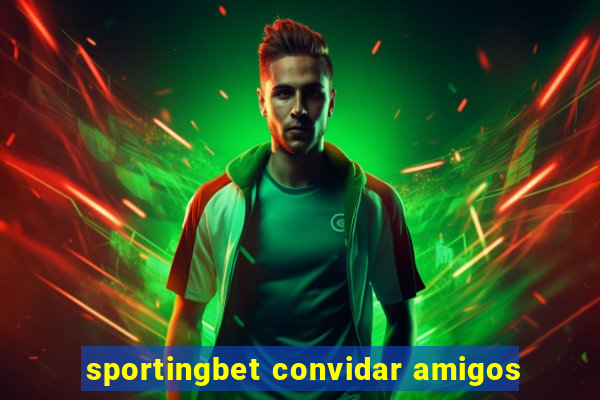 sportingbet convidar amigos