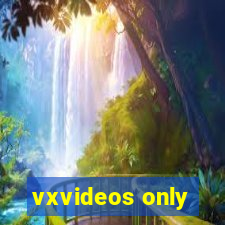 vxvideos only